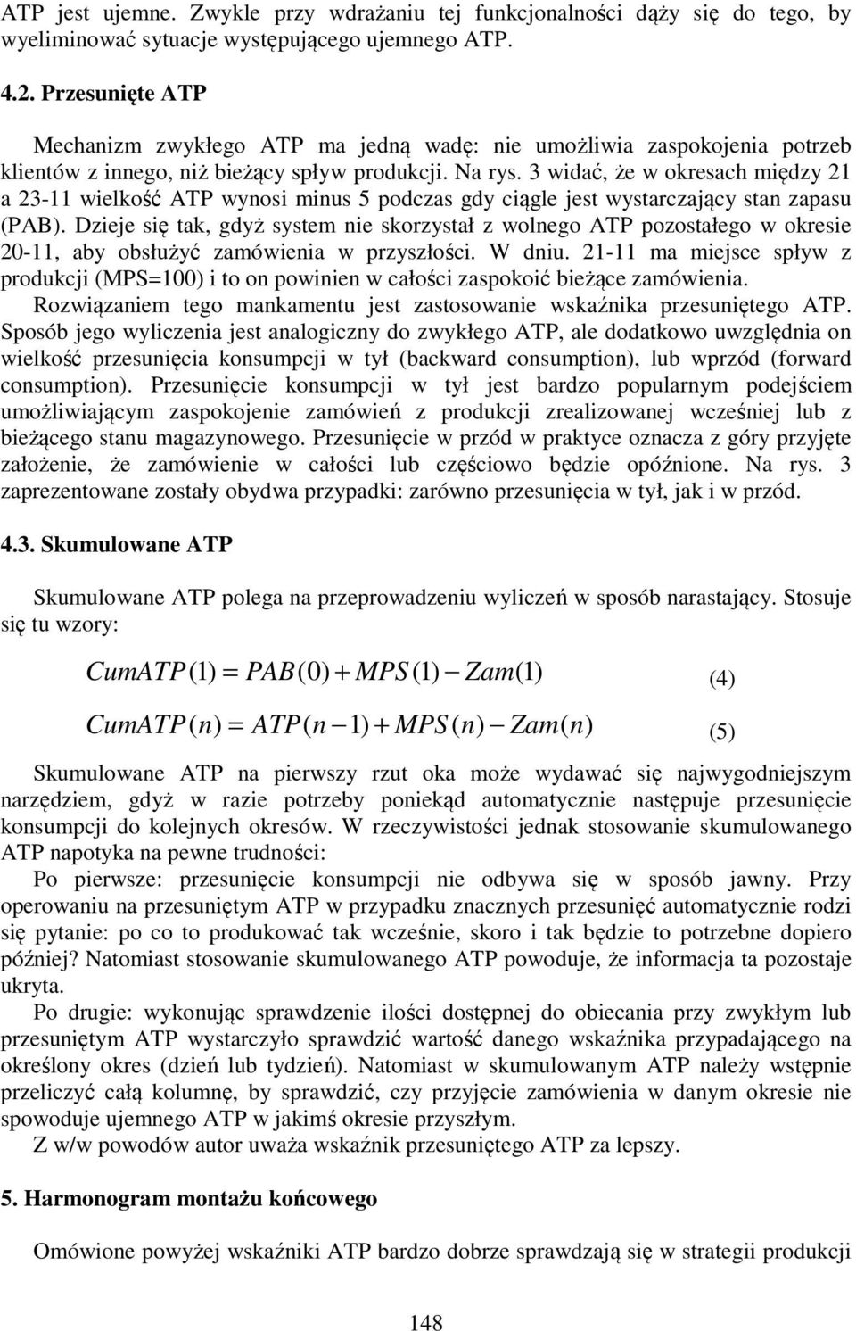 3 widać, że w okresach między 21 a 23-11 wielkość ATP wynosi minus 5 podczas gdy ciągle jest wystarczający stan zapasu (PAB).