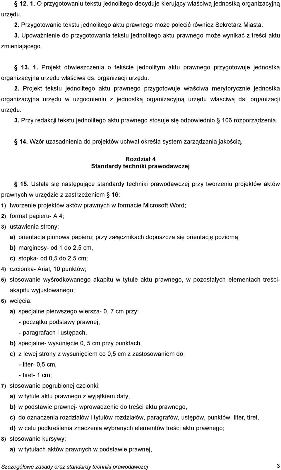 . 1. Projekt obwieszczenia o tekście jednolitym aktu prawnego przygotowuje jednostka organizacyjna urzędu właściwa ds. organizacji urzędu. 2.