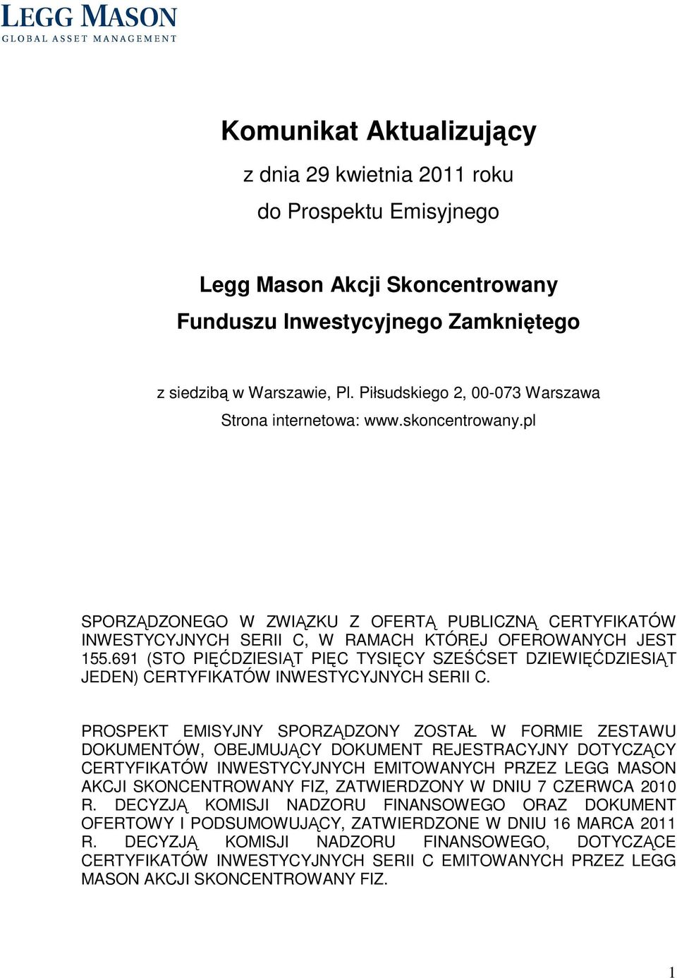 691 (STO PIĘĆDZIESIĄT PIĘC TYSIĘCY SZEŚĆSET DZIEWIĘĆDZIESIĄT JEDEN) CERTYFIKATÓW INWESTYCYJNYCH SERII C.