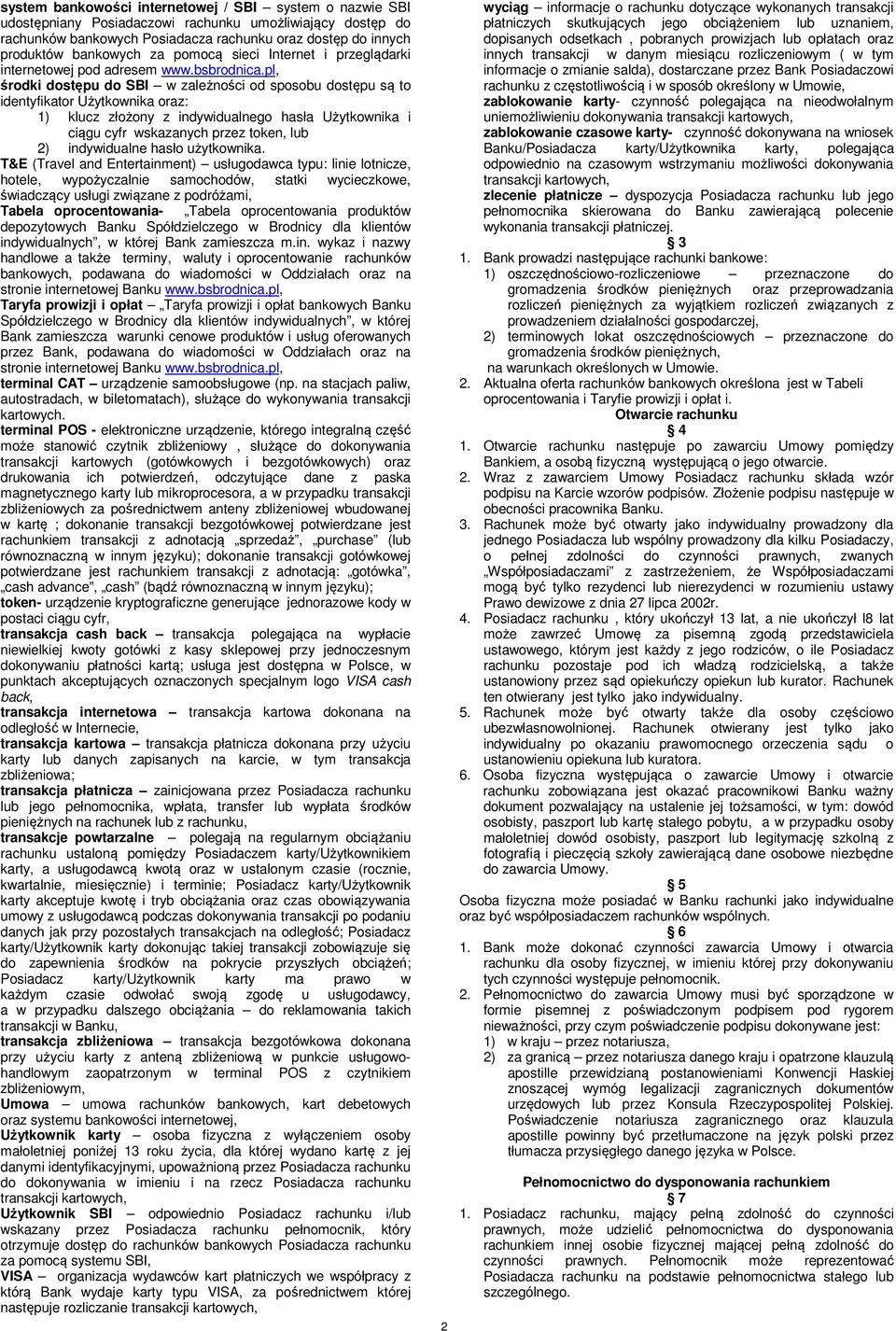 pl, środki dostępu do SBI w zależności od sposobu dostępu są to identyfikator Użytkownika oraz: 1) klucz złożony z indywidualnego hasła Użytkownika i ciągu cyfr wskazanych przez token, lub 2)