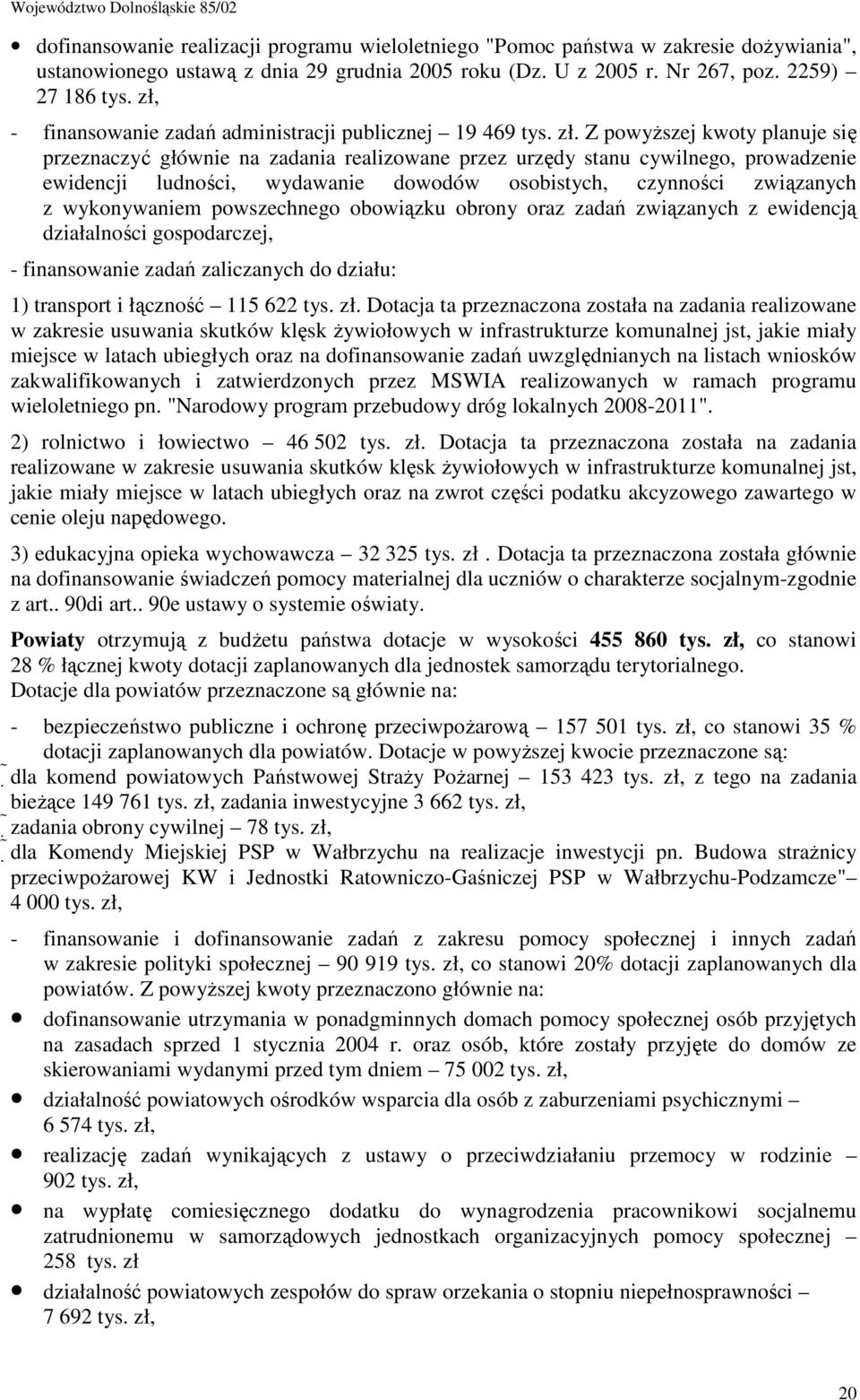 Z powyższej kwoty planuje się przeznaczyć głównie na zadania realizowane przez urzędy stanu cywilnego, prowadzenie ewidencji ludności, wydawanie dowodów osobistych, czynności związanych z