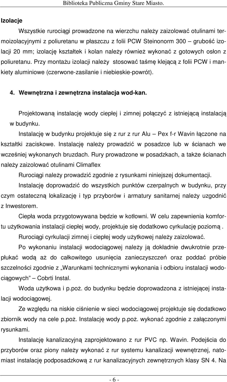 kolan należy również wykonać z gotowych osłon z poliuretanu. Przy montażu izolacji należy stosować taśmę klejącą z folii PCW i mankiety aluminiowe (czerwone-zasilanie i niebieskie-powrót). 4.