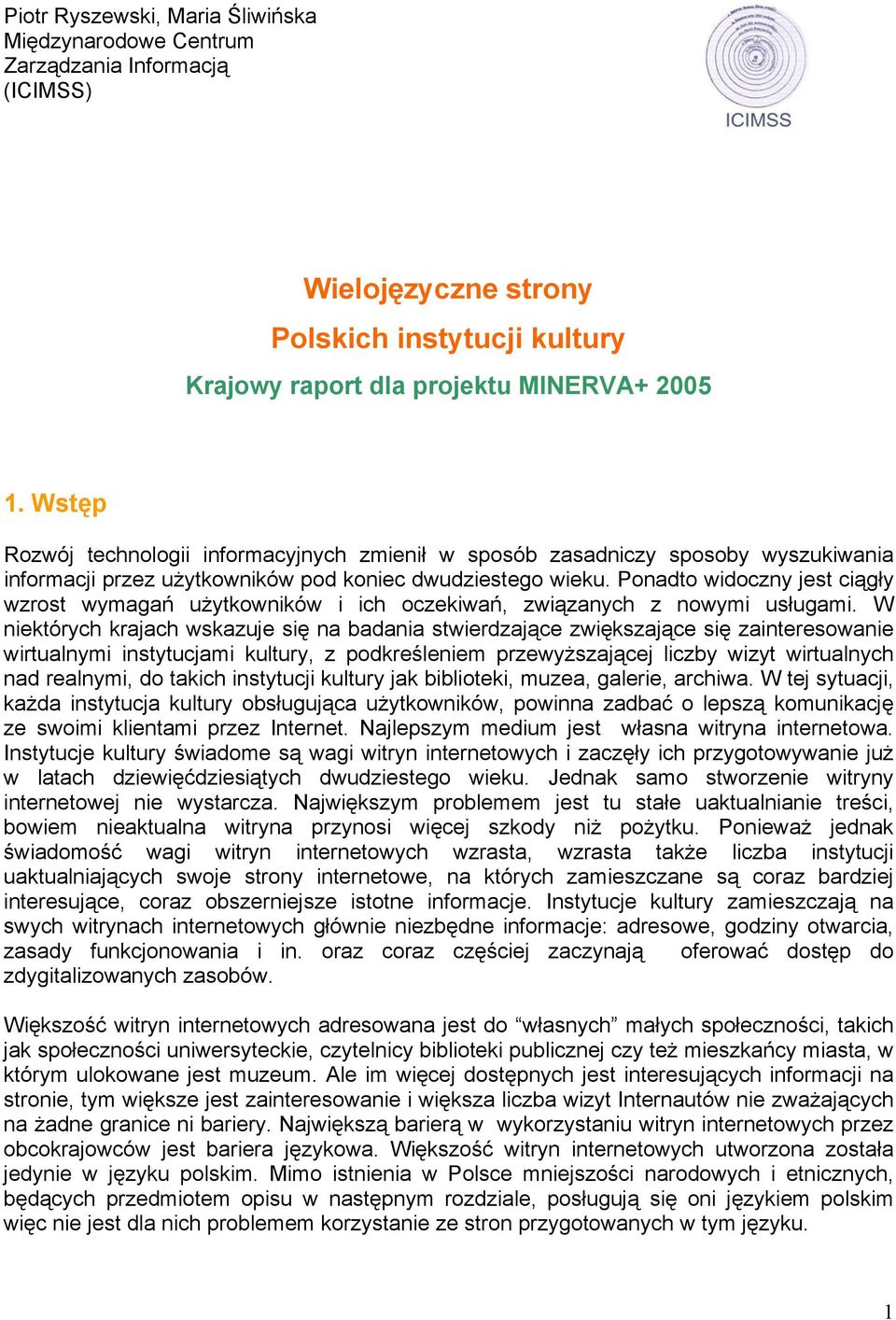 Ponadto widoczny jest ciągły wzrost wymagań użytkowników i ich oczekiwań, związanych z nowymi usługami.