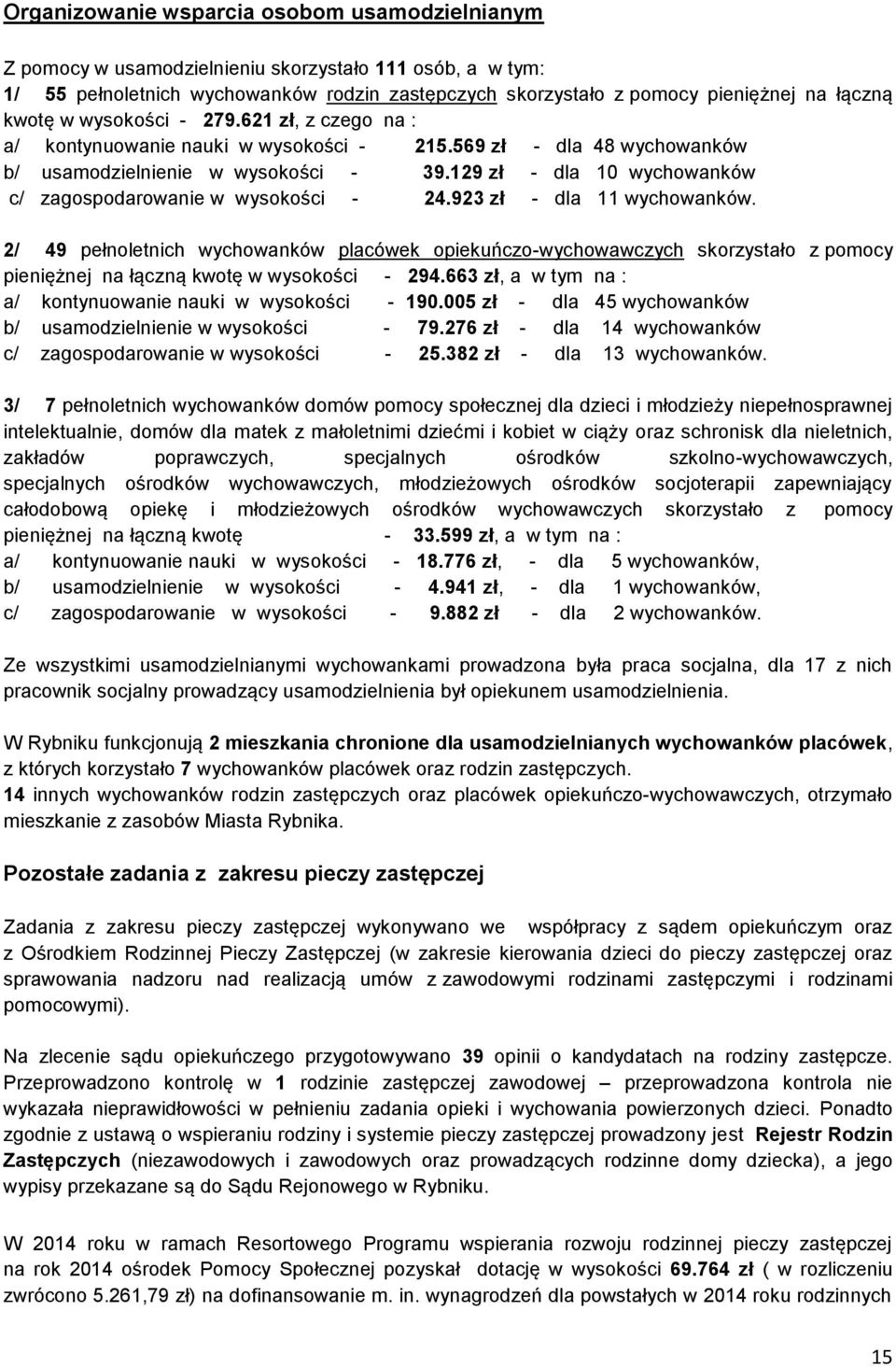 129 zł - dla 10 wychowanków c/ zagospodarowanie w wysokości - 24.923 zł - dla 11 wychowanków.