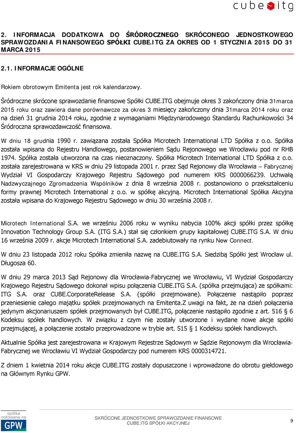 ITG obejmuje okres 3 dnia 31marca 2015 roku oraz zawiera dane porównawcze za okres 3 miesięcy dnia 31marca 2014 roku oraz na dzień 31 grudnia 2014 roku, zgodnie z wymaganiami Międzynarodowego