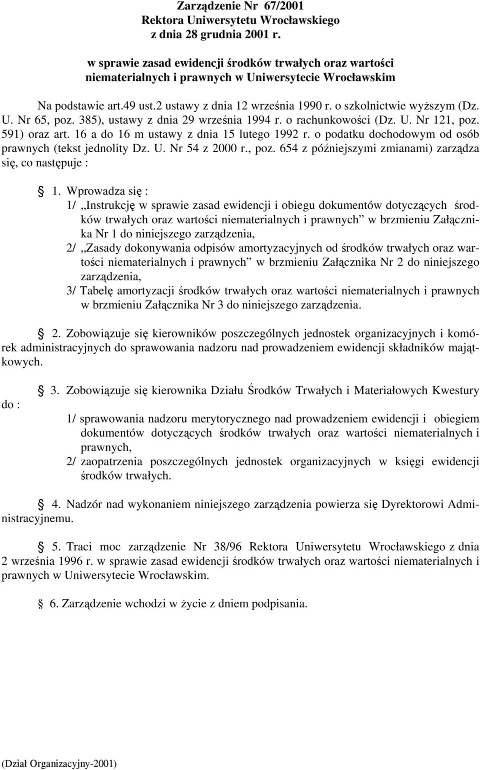 U. Nr 65, poz. 385), ustawy z dnia 29 września 1994 r. o rachunkowości (Dz. U. Nr 121, poz. 591) oraz art. 16 a do 16 m ustawy z dnia 15 lutego 1992 r.