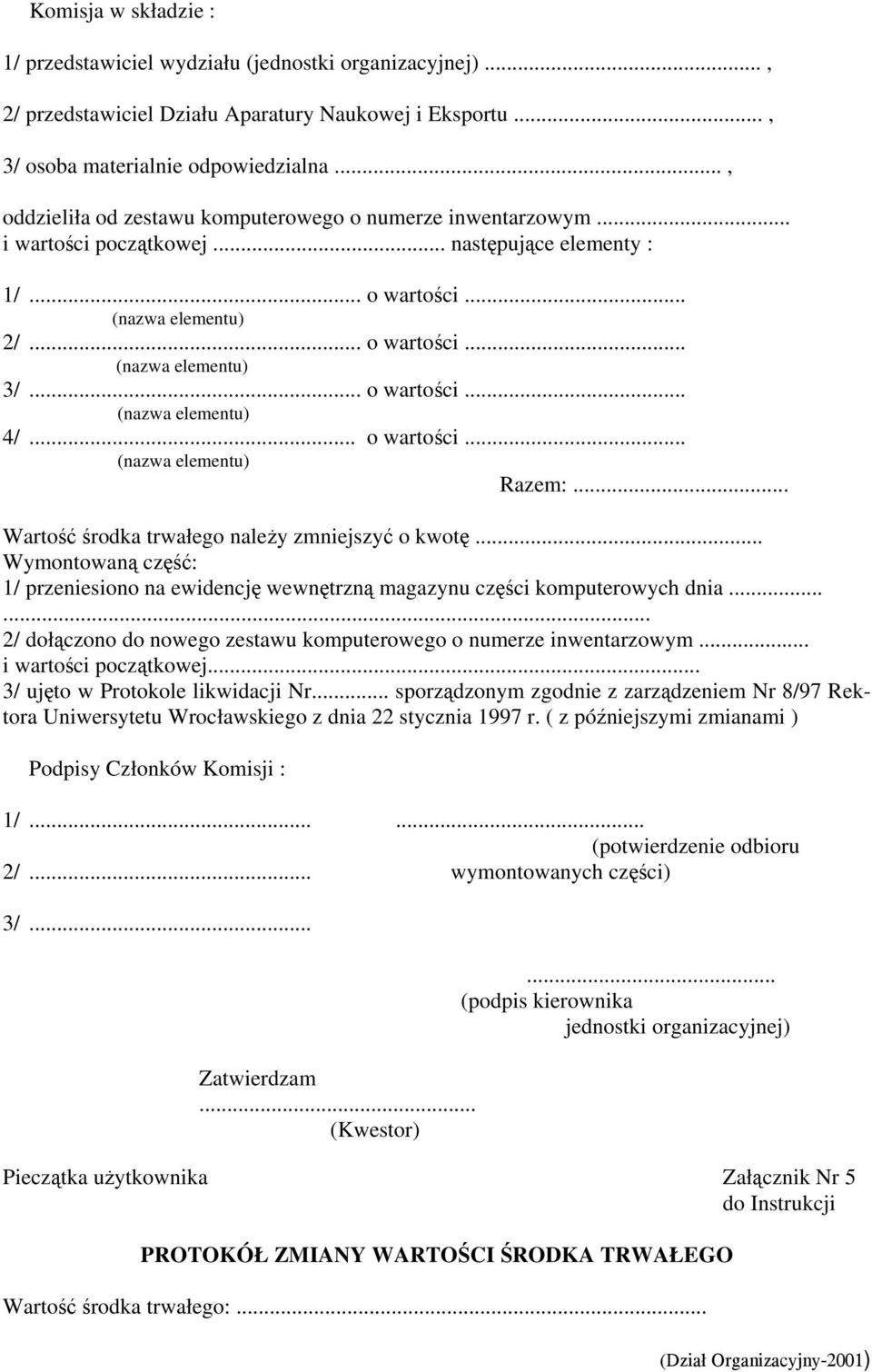 .. o wartości... (nazwa elementu) 4/... o wartości... (nazwa elementu) Razem:... Wartość środka trwałego należy zmniejszyć o kwotę.