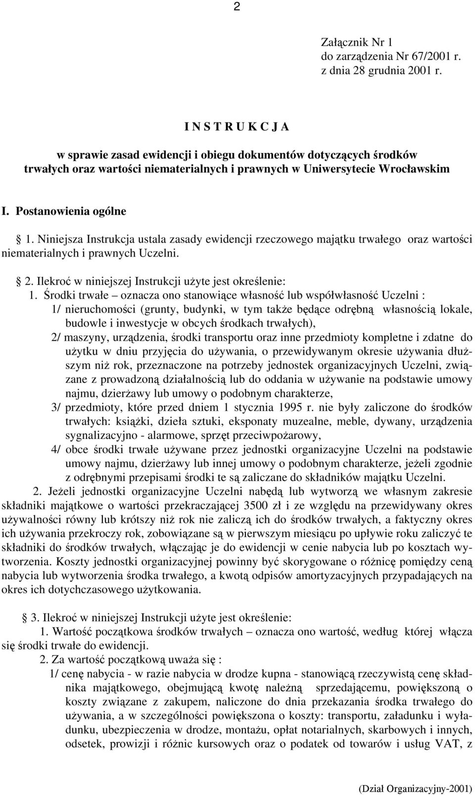 Niniejsza Instrukcja ustala zasady ewidencji rzeczowego majątku trwałego oraz wartości niematerialnych i prawnych Uczelni. 2. Ilekroć w niniejszej Instrukcji użyte jest określenie: 1.