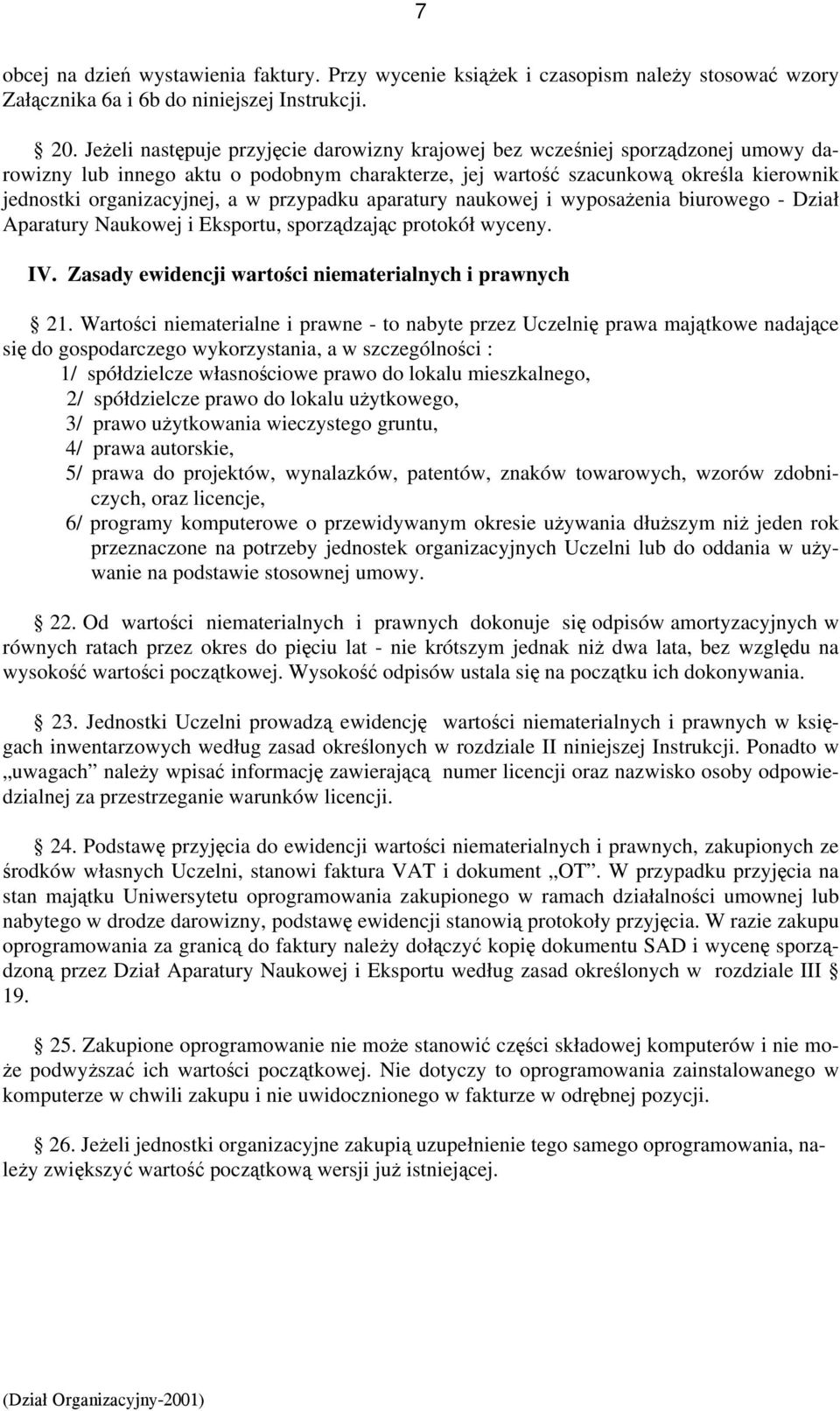 przypadku aparatury naukowej i wyposażenia biurowego - Dział Aparatury Naukowej i Eksportu, sporządzając protokół wyceny. IV. Zasady ewidencji wartości niematerialnych i prawnych 21.