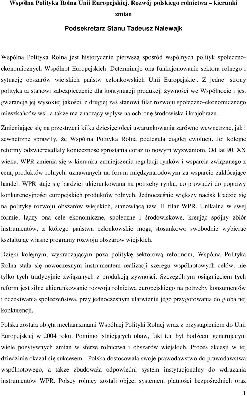 Determinuje ona funkcjonowanie sektora rolnego i sytuację obszarów wiejskich państw członkowskich Unii Europejskiej.