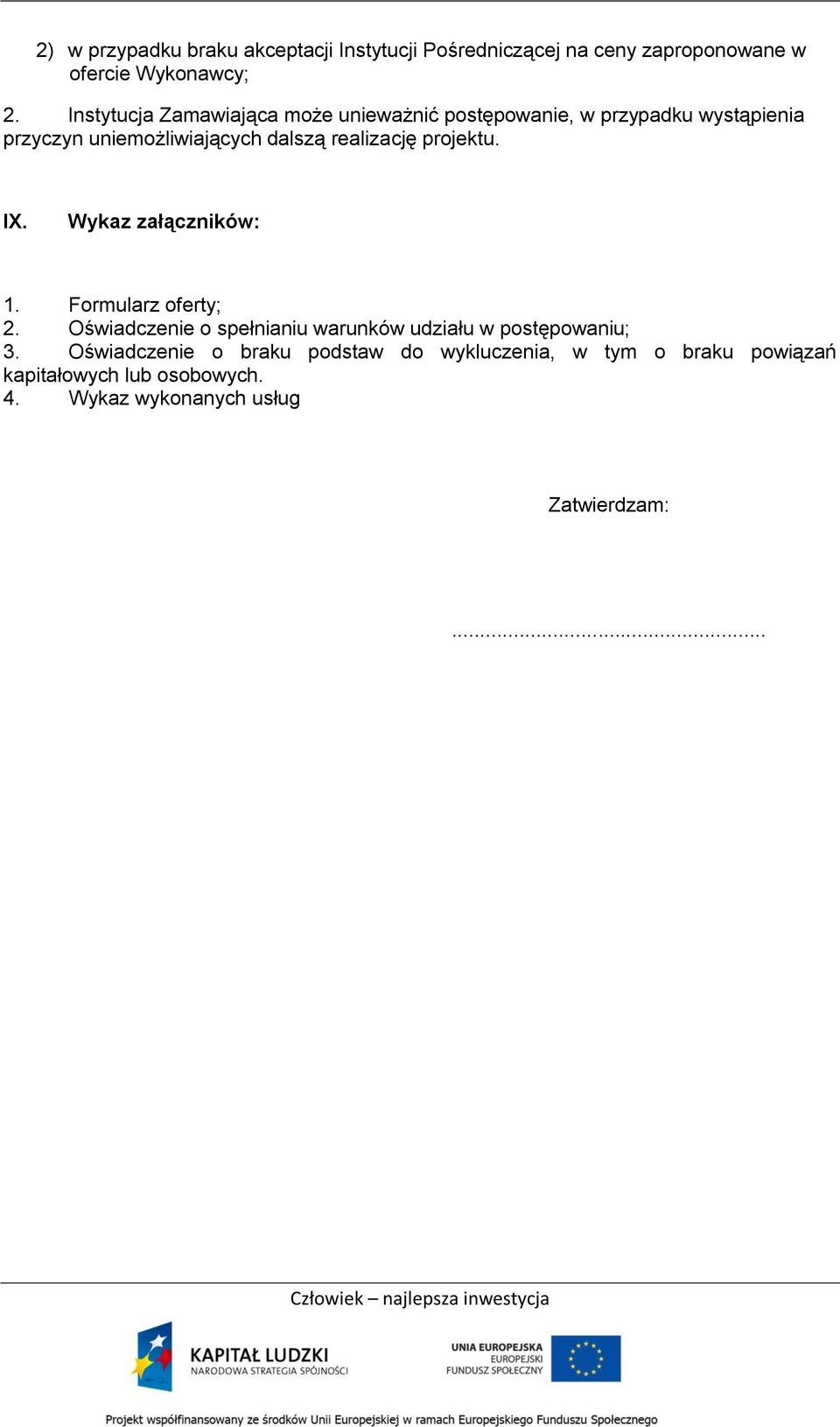 realizację projektu. IX. Wykaz załączników: 1. Formularz oferty; 2.