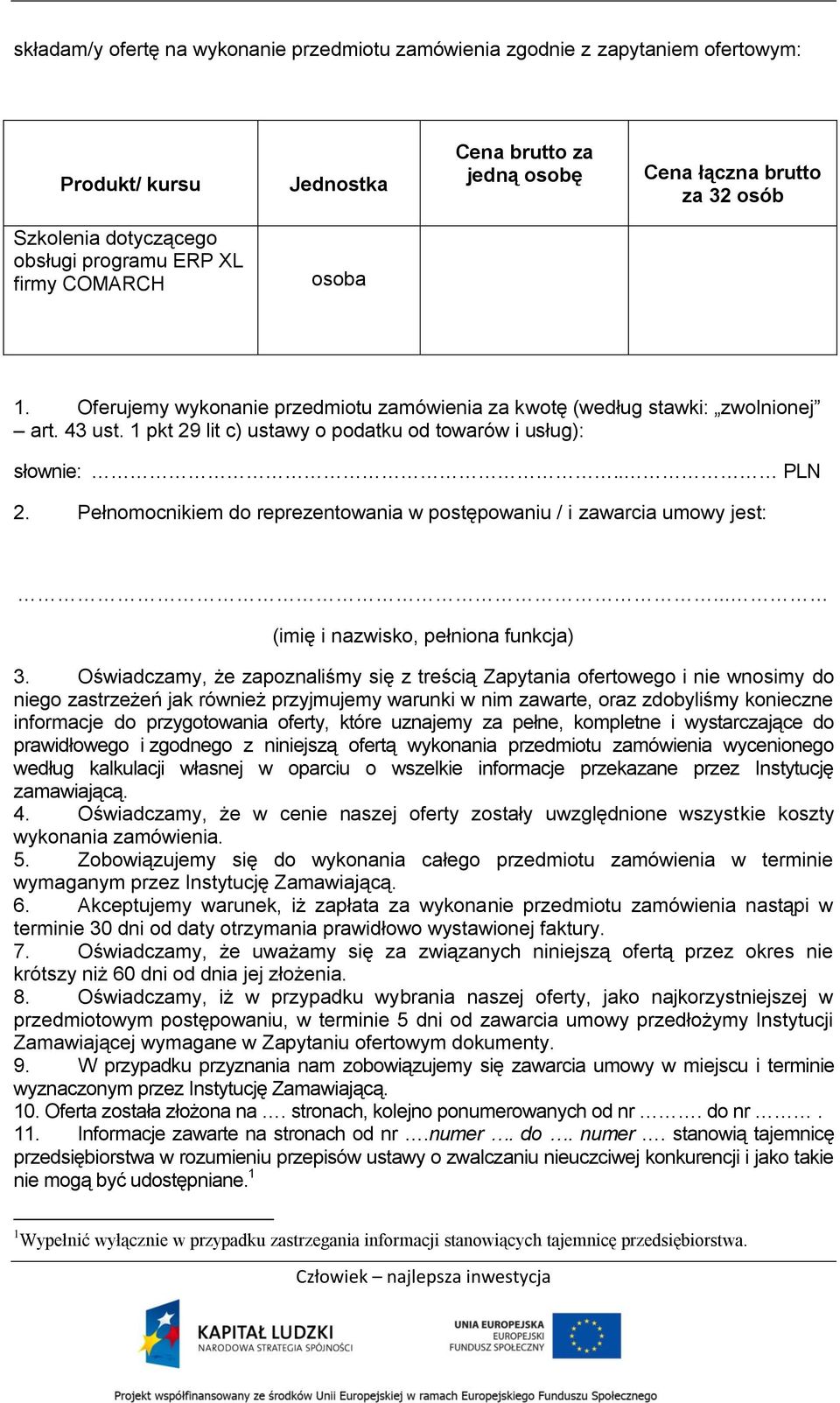 Pełnomocnikiem do reprezentowania w postępowaniu / i zawarcia umowy jest:... (imię i nazwisko, pełniona funkcja) 3.