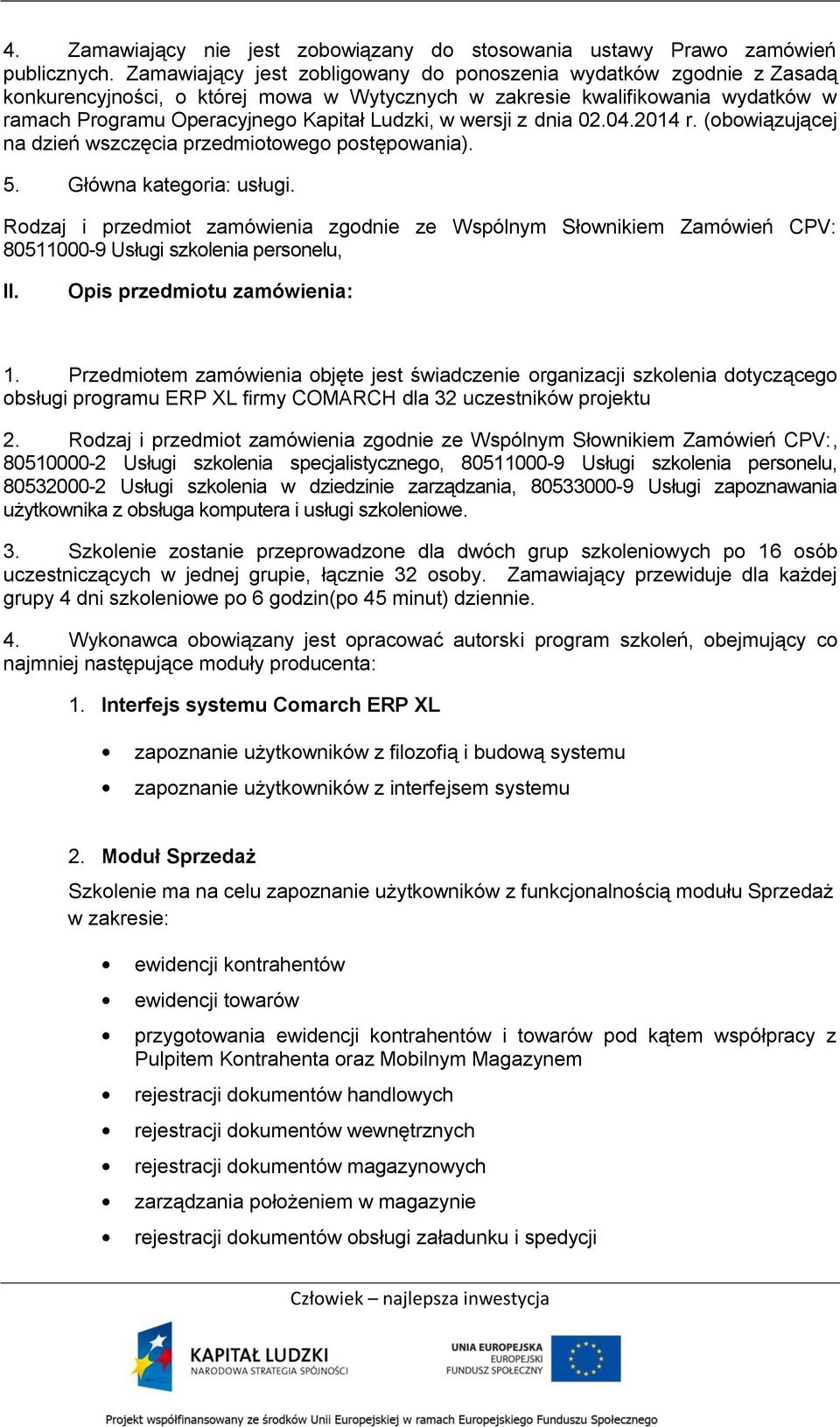 wersji z dnia 02.04.2014 r. (obowiązującej na dzień wszczęcia przedmiotowego postępowania). 5. Główna kategoria: usługi.