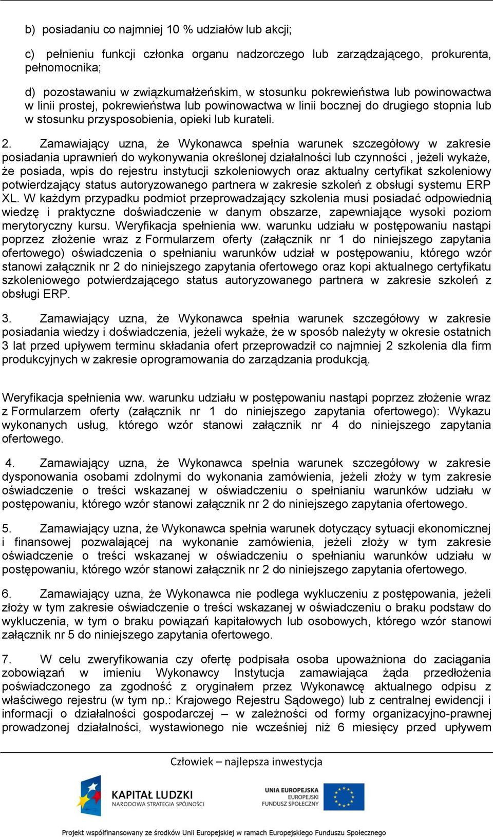 Zamawiający uzna, że Wykonawca spełnia warunek szczegółowy w zakresie posiadania uprawnień do wykonywania określonej działalności lub czynności, jeżeli wykaże, że posiada, wpis do rejestru instytucji