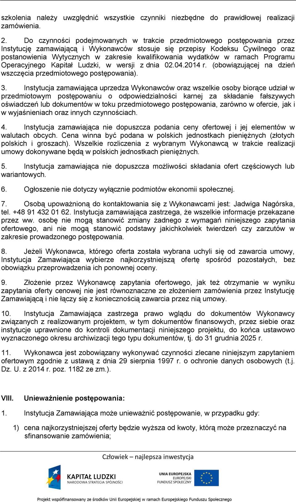 kwalifikowania wydatków w ramach Programu Operacyjnego Kapitał Ludzki, w wersji z dnia 02.04.2014 r. (obowiązującej na dzień wszczęcia przedmiotowego postępowania). 3.