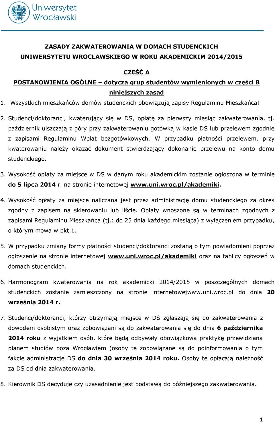 październik uiszczają z góry przy zakwaterowaniu gotówką w kasie DS lub przelewem zgodnie z zapisami Regulaminu Wpłat bezgotówkowych.