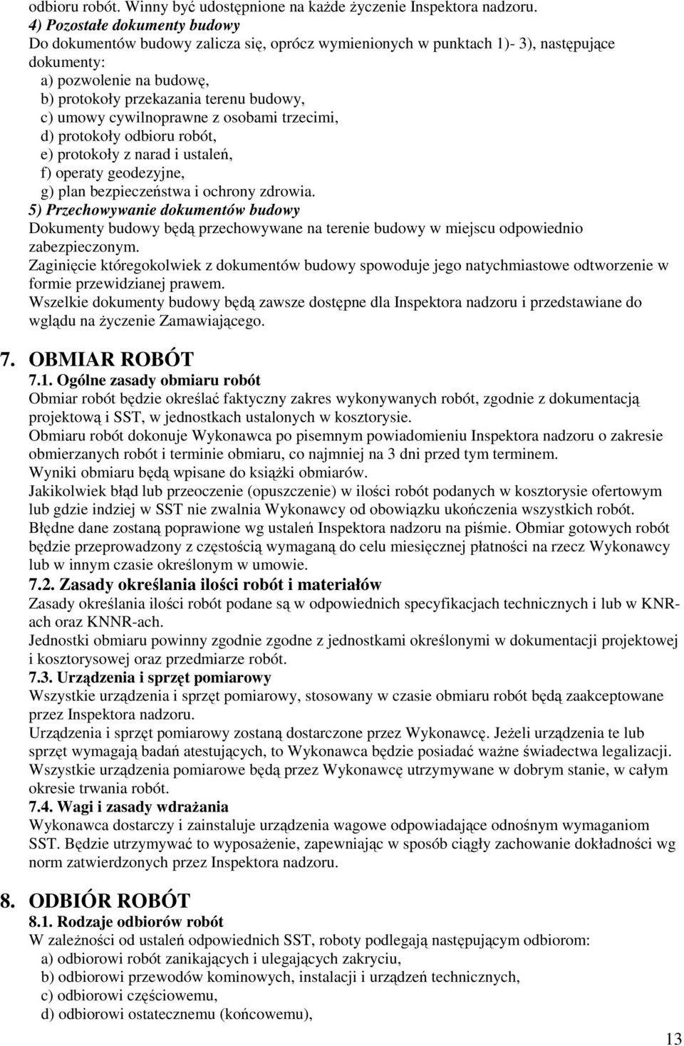 cywilnoprawne z osobami trzecimi, d) protokoły odbioru robót, e) protokoły z narad i ustaleń, f) operaty geodezyjne, g) plan bezpieczeństwa i ochrony zdrowia.