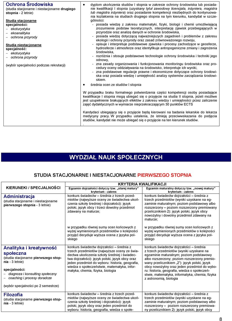 niezbędnych do kontynuowania kształcenia na studiach drugiego stopnia na tym kierunku, kandydat w szczególności: - posiada wiedzę z zakresu matematyki, fizyki, biologii i chemii umożliwiającą