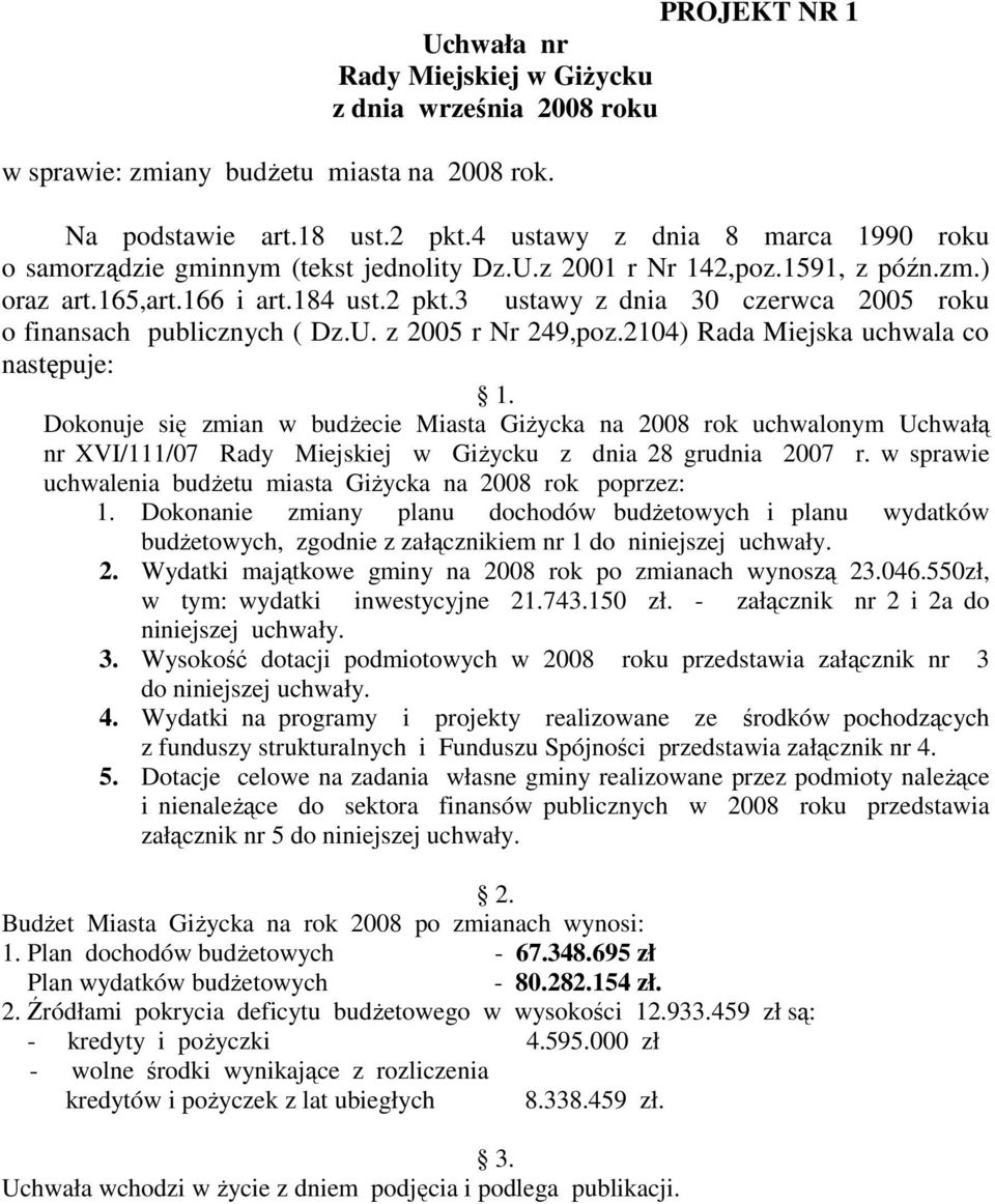 3 ustawy z dnia 30 czerwca 2005 roku o finansach publicznych ( Dz.U. z 2005 r Nr 249,poz.2104) Rada Miejska uchwala co następuje: 1.