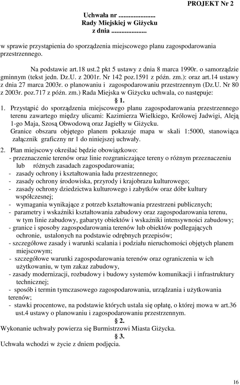 o planowaniu i zagospodarowaniu przestrzennym (Dz.U. Nr 80 z 2003r. poz.717 z późn. zm.) Rada Miejska w GiŜycku uchwala, co następuje: 1.