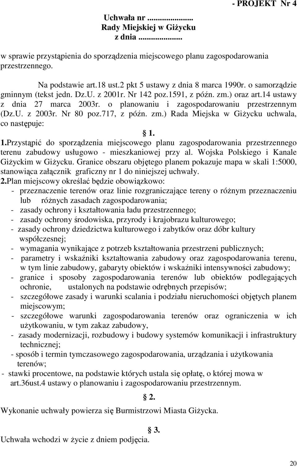 o planowaniu i zagospodarowaniu przestrzennym (Dz.U. z 2003r. Nr 80 poz.717, z późn. zm.) Rada Miejska w GiŜycku uchwala, co następuje: 1.