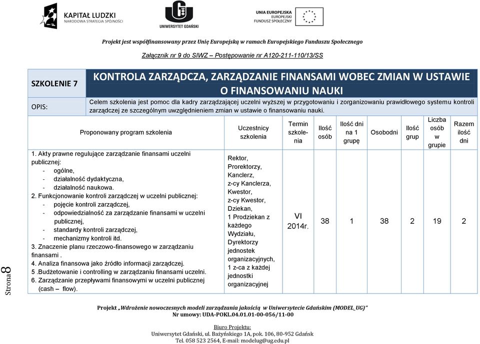 Akty prane regulujące zarządzanie finansami uczelni publicznej: - ogólne, - działalność dydaktyczna, - działalność naukoa. 2.