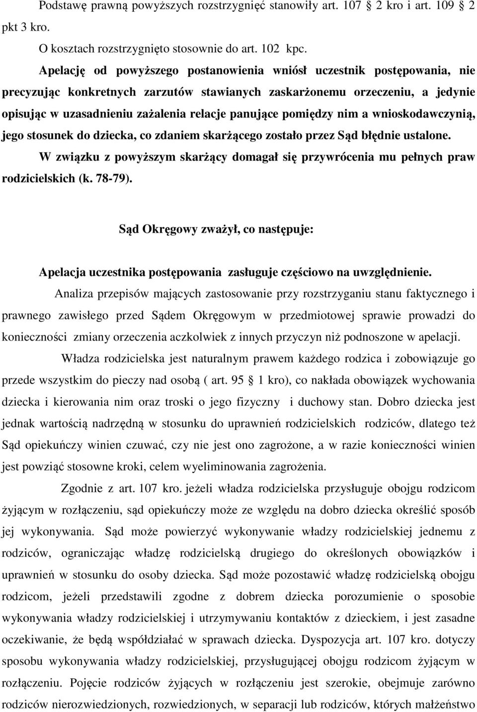 panujące pomiędzy nim a wnioskodawczynią, jego stosunek do dziecka, co zdaniem skarżącego zostało przez Sąd błędnie ustalone.