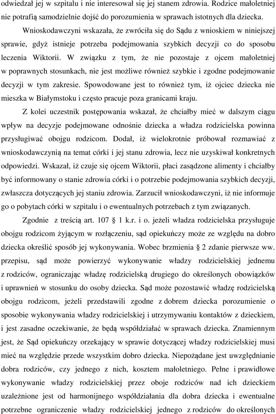 W związku z tym, że nie pozostaje z ojcem małoletniej w poprawnych stosunkach, nie jest możliwe również szybkie i zgodne podejmowanie decyzji w tym zakresie.