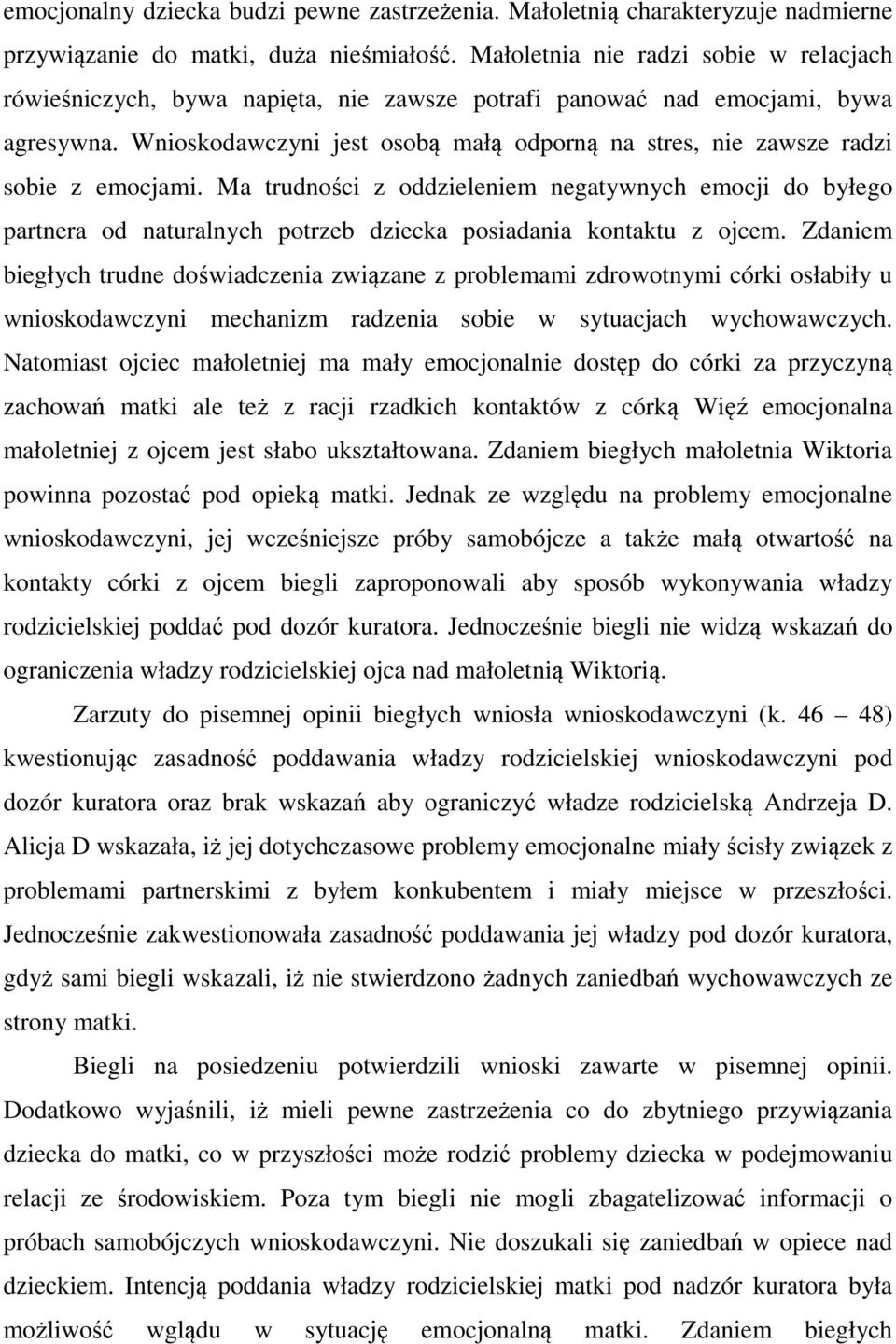 Wnioskodawczyni jest osobą małą odporną na stres, nie zawsze radzi sobie z emocjami.