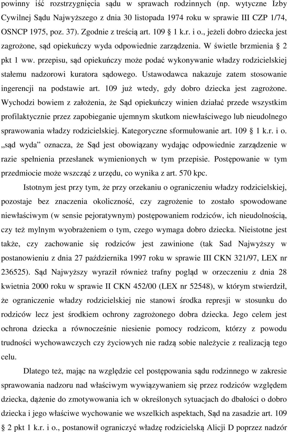 przepisu, sąd opiekuńczy może podać wykonywanie władzy rodzicielskiej stałemu nadzorowi kuratora sądowego. Ustawodawca nakazuje zatem stosowanie ingerencji na podstawie art.