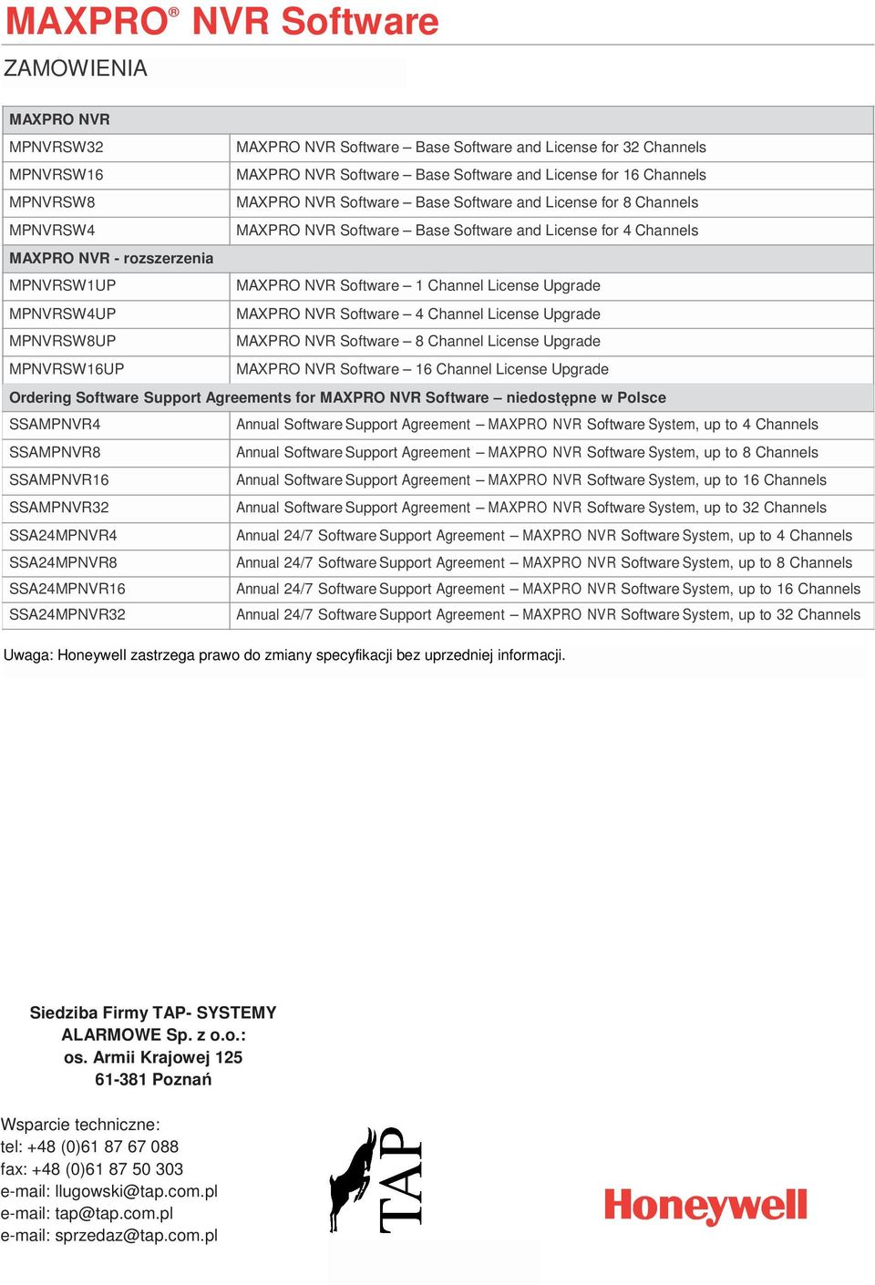 License Upgrade MPNVRSW4UP MAXPRO NVR Software 4 Channel License Upgrade MPNVRSW8UP MAXPRO NVR Software 8 Channel License Upgrade MPNVRSW16UP MAXPRO NVR Software 16 Channel License Upgrade Ordering