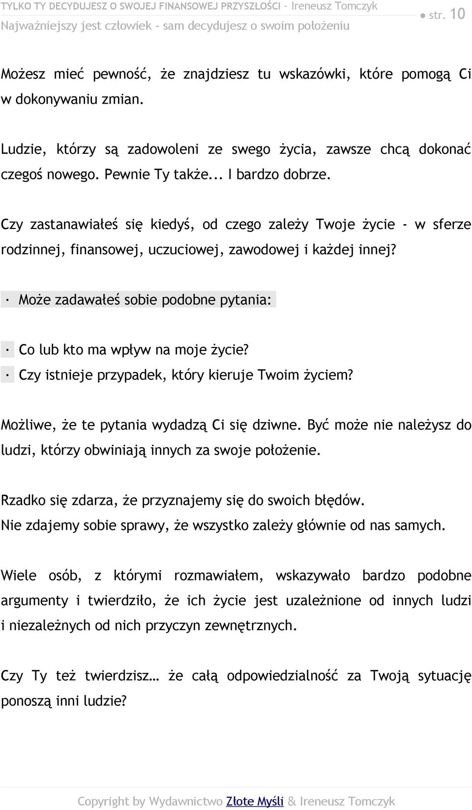 Czy zastanawiałeś się kiedyś, od czego zależy Twoje życie - w sferze rodzinnej, finansowej, uczuciowej, zawodowej i każdej innej?