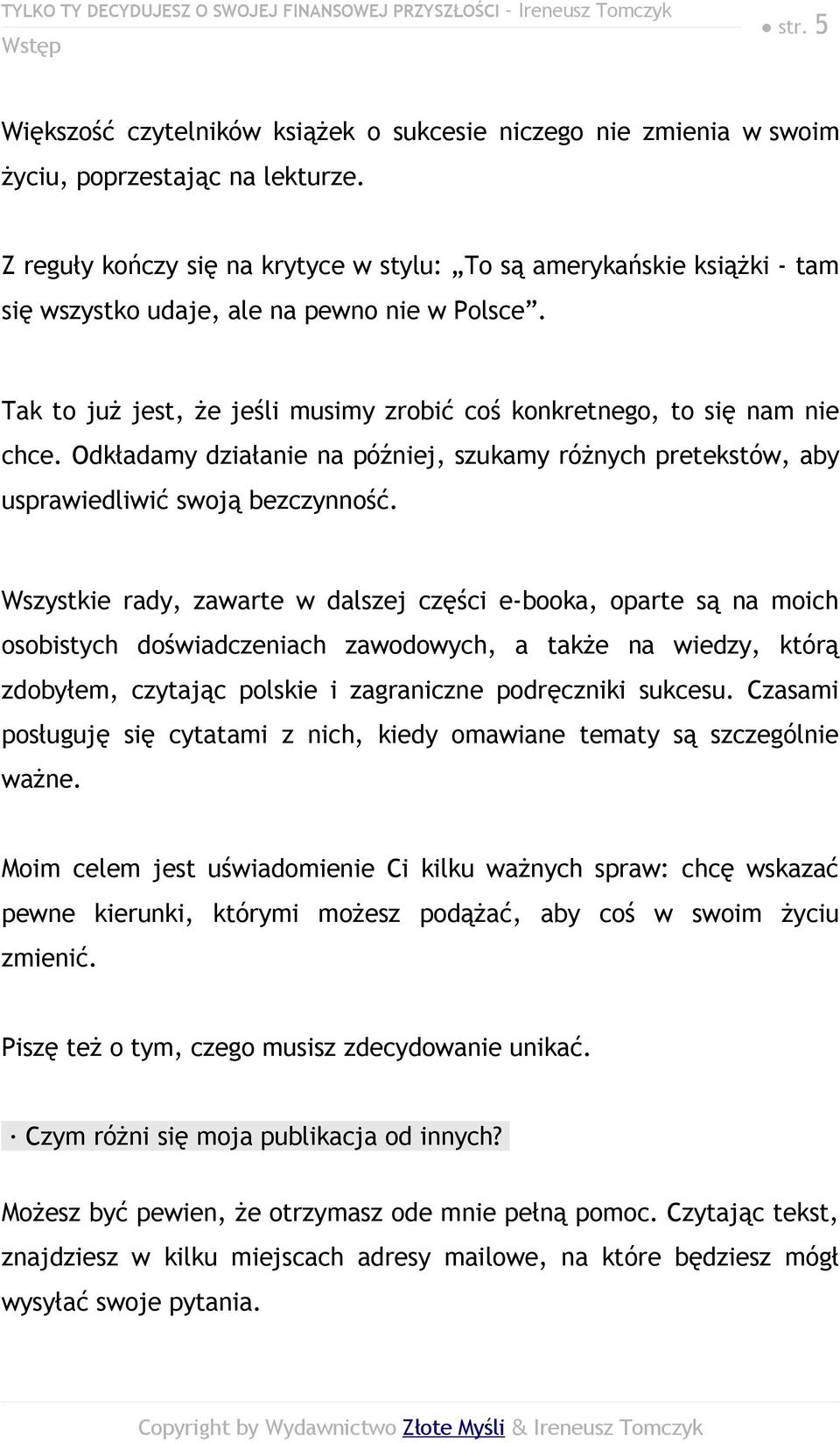 Odkładamy działanie na później, szukamy różnych pretekstów, aby usprawiedliwić swoją bezczynność.