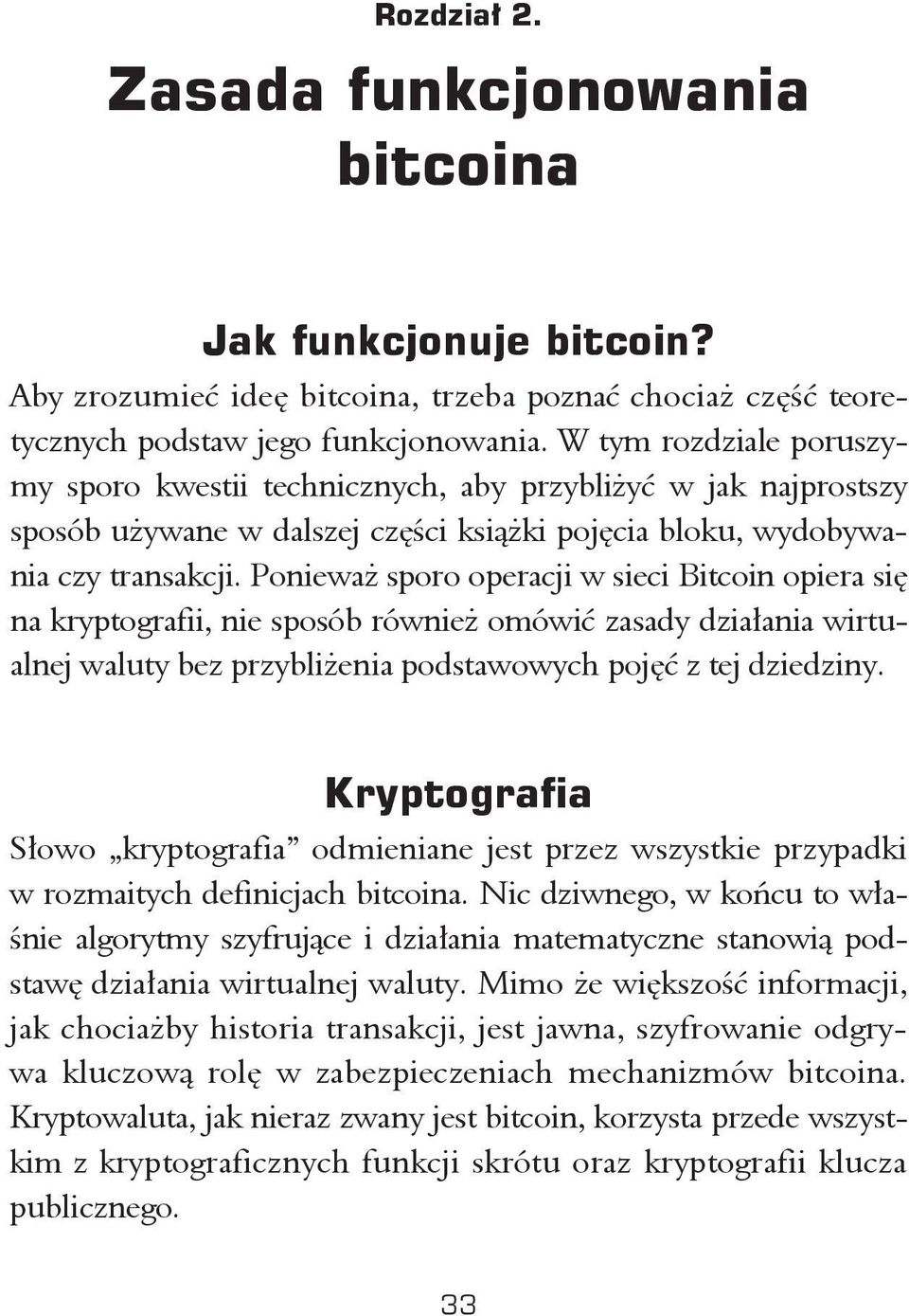 Poniewa sporo operacji w sieci Bitcoin opiera si na kryptografii, nie sposób równie omówi zasady dzia ania wirtualnej waluty bez przybli enia podstawowych poj z tej dziedziny.