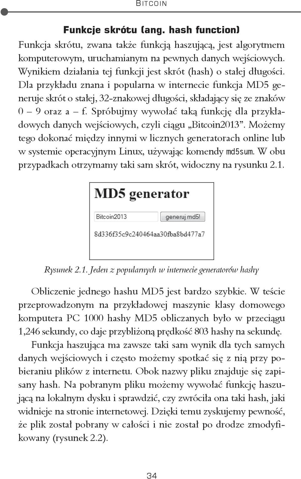 Dla przyk adu znana i popularna w internecie funkcja MD5 generuje skrót o sta ej, 32-znakowej d ugo ci, sk adaj cy si ze znaków 0 9 oraz a f.