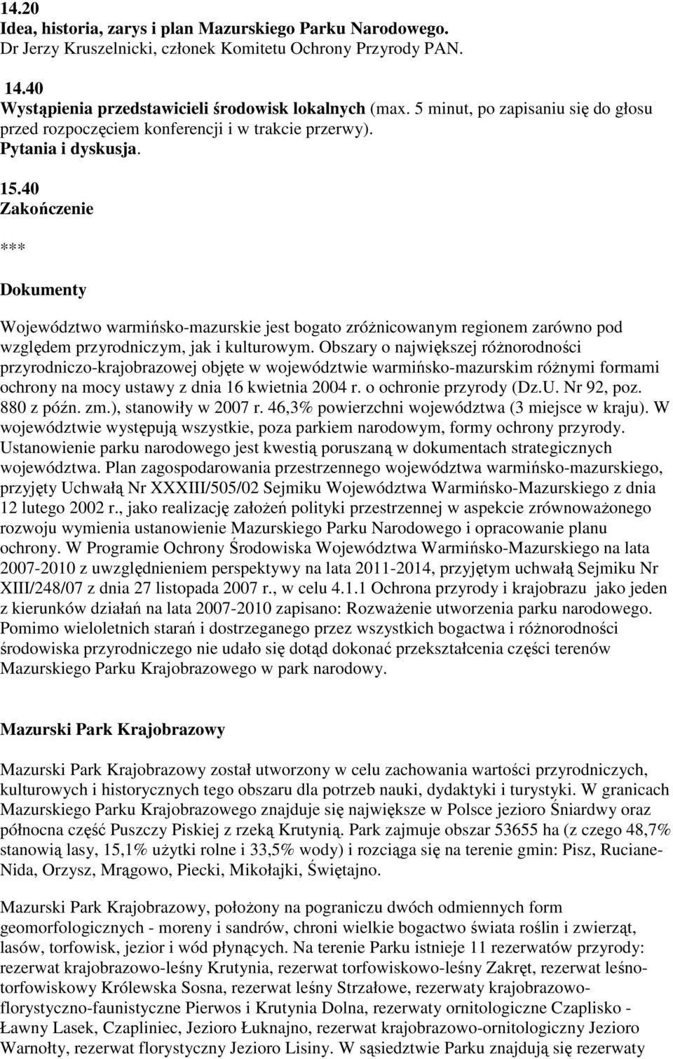 40 Zakończenie *** Dokumenty Województwo warmińsko-mazurskie jest bogato zróŝnicowanym regionem zarówno pod względem przyrodniczym, jak i kulturowym.