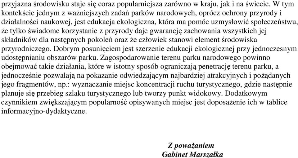 korzystanie z przyrody daje gwarancję zachowania wszystkich jej składników dla następnych pokoleń oraz Ŝe człowiek stanowi element środowiska przyrodniczego.