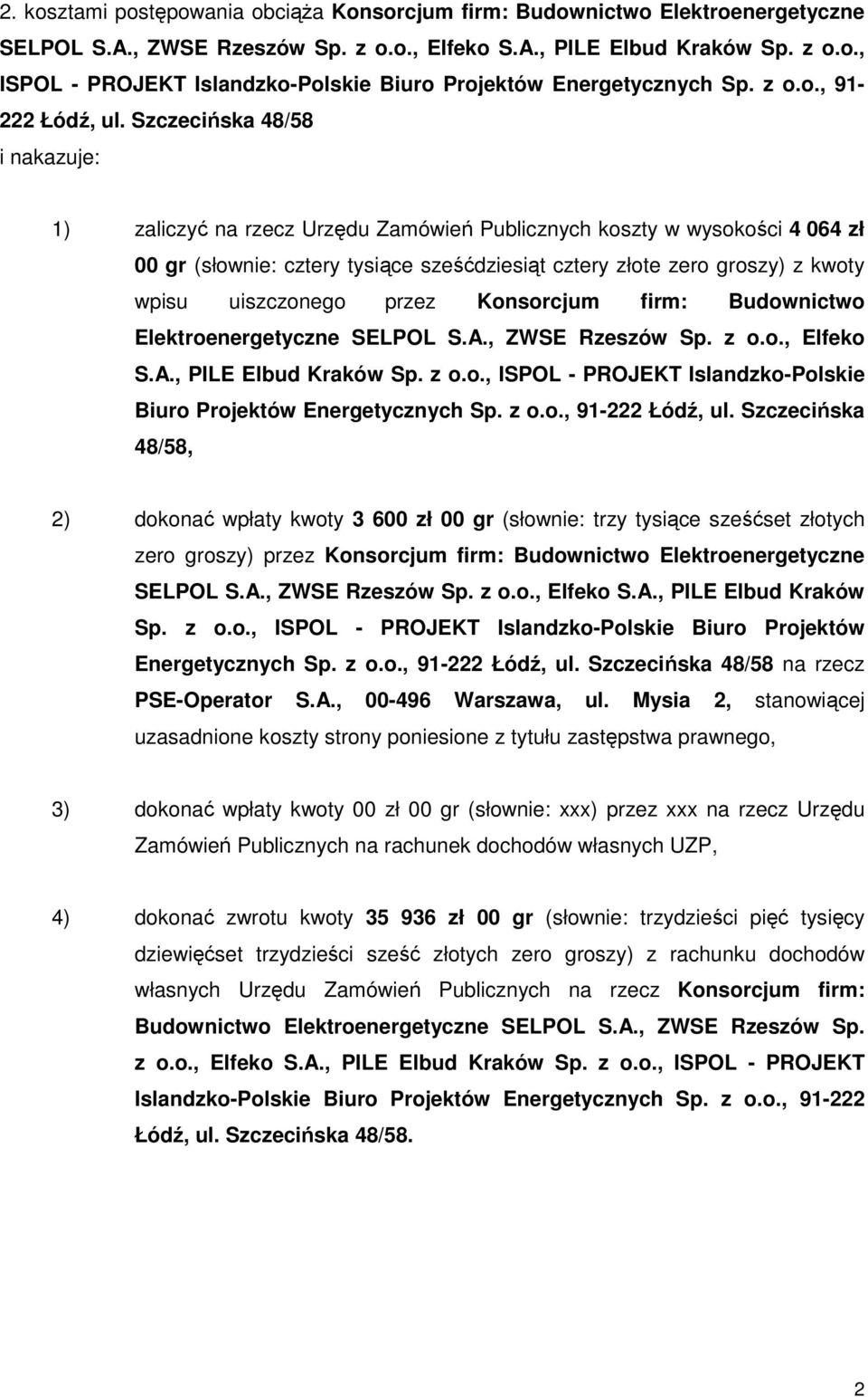 Szczecińska 48/58 i nakazuje: 1) zaliczyć na rzecz Urzędu Zamówień Publicznych koszty w wysokości 4 064 zł 00 gr (słownie: cztery tysiące sześćdziesiąt cztery złote zero groszy) z kwoty wpisu