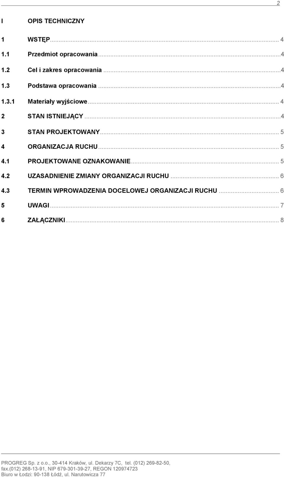 .. 5 4.2 UZASADNIENIE ZMIANY ORGANIZACJI RUCHU... 6 4.3 TERMIN WPROWADZENIA DOCELOWEJ ORGANIZACJI RUCHU... 6 5 UWAGI.