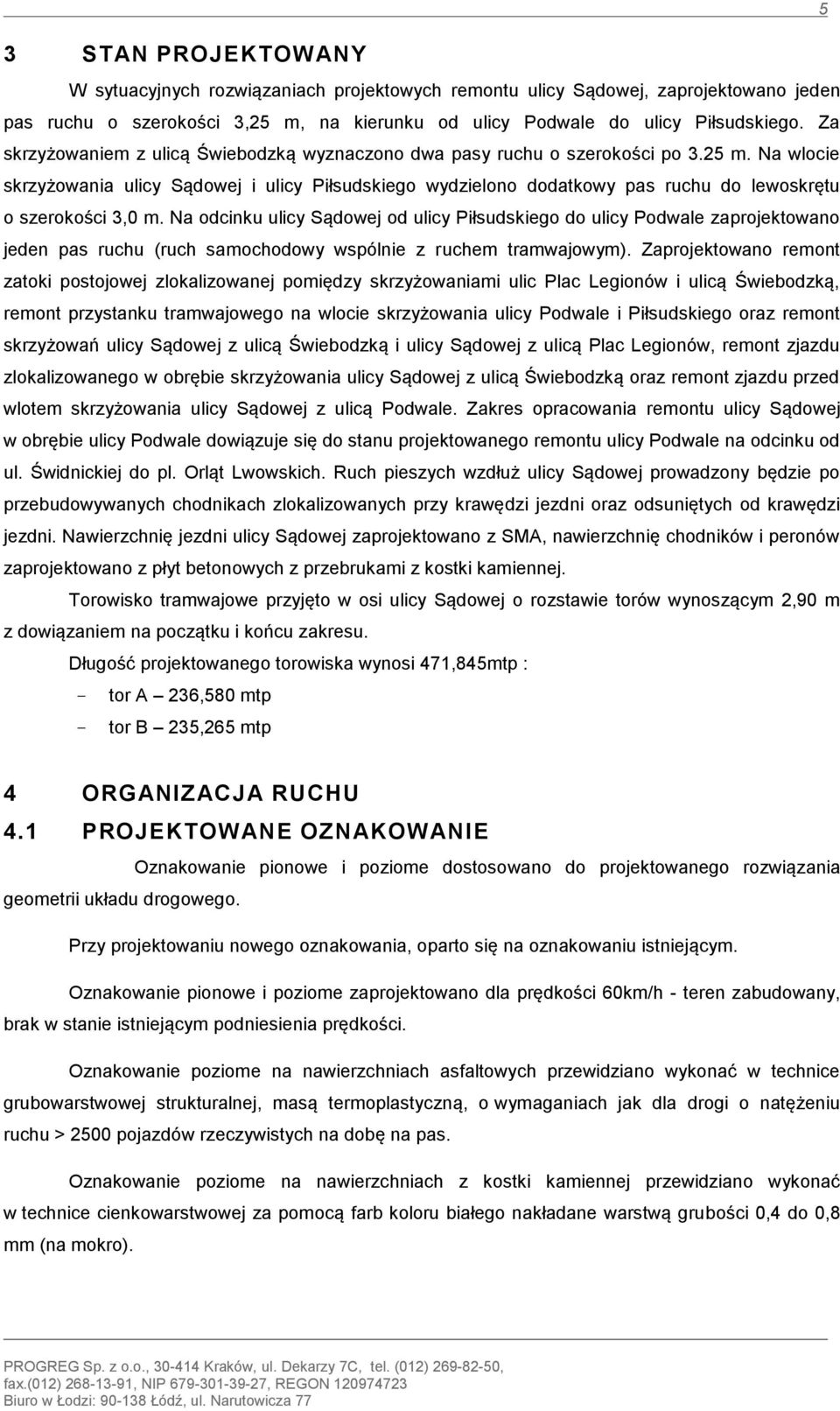 Na wlocie skrzyżowania ulicy Sądowej i ulicy Piłsudskiego wydzielono dodatkowy pas ruchu do lewoskrętu o szerokości 3,0 m.