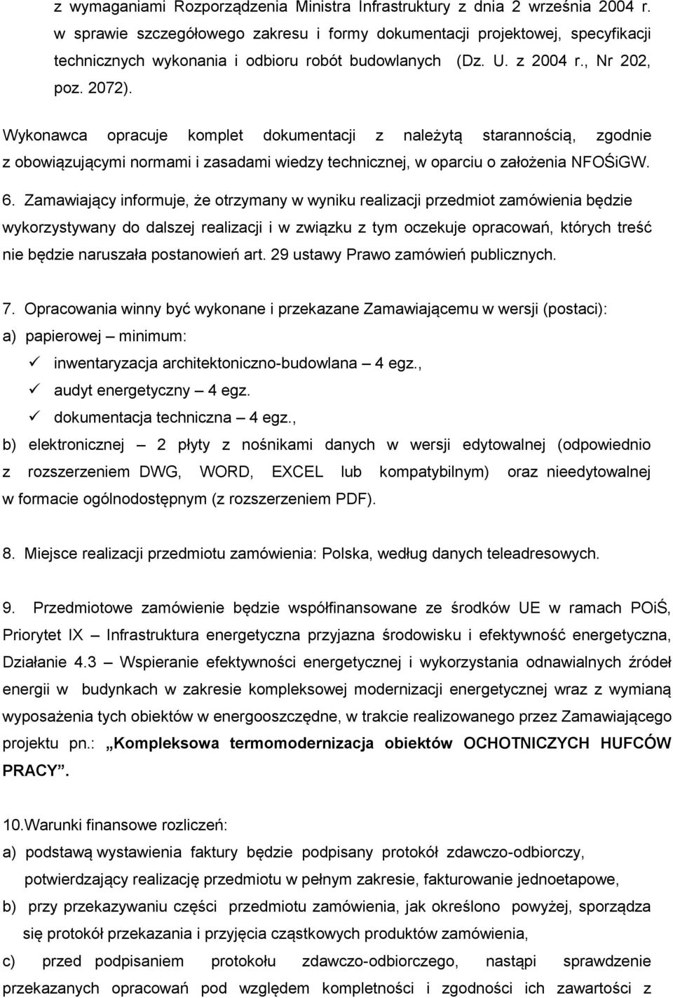 Wykonawca opracuje komplet dokumentacji z należytą starannością, zgodnie z obowiązującymi normami i zasadami wiedzy technicznej, w oparciu o założenia NFOŚiGW. 6.