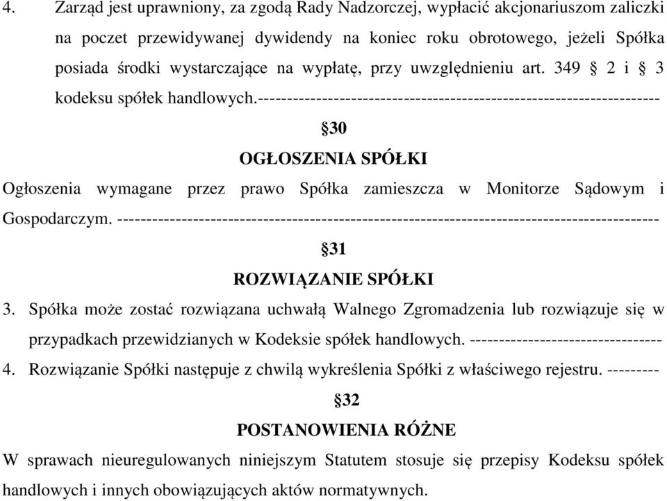 --------------------------------------------------------------------- 30 OGŁOSZENIA SPÓŁKI Ogłoszenia wymagane przez prawo Spółka zamieszcza w Monitorze Sądowym i Gospodarczym.