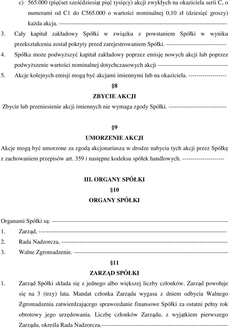 Cały kapitał zakładowy Spółki w związku z powstaniem Spółki w wyniku przekształcenia został pokryty przed zarejestrowaniem Spółki. ------------------------------ 4.