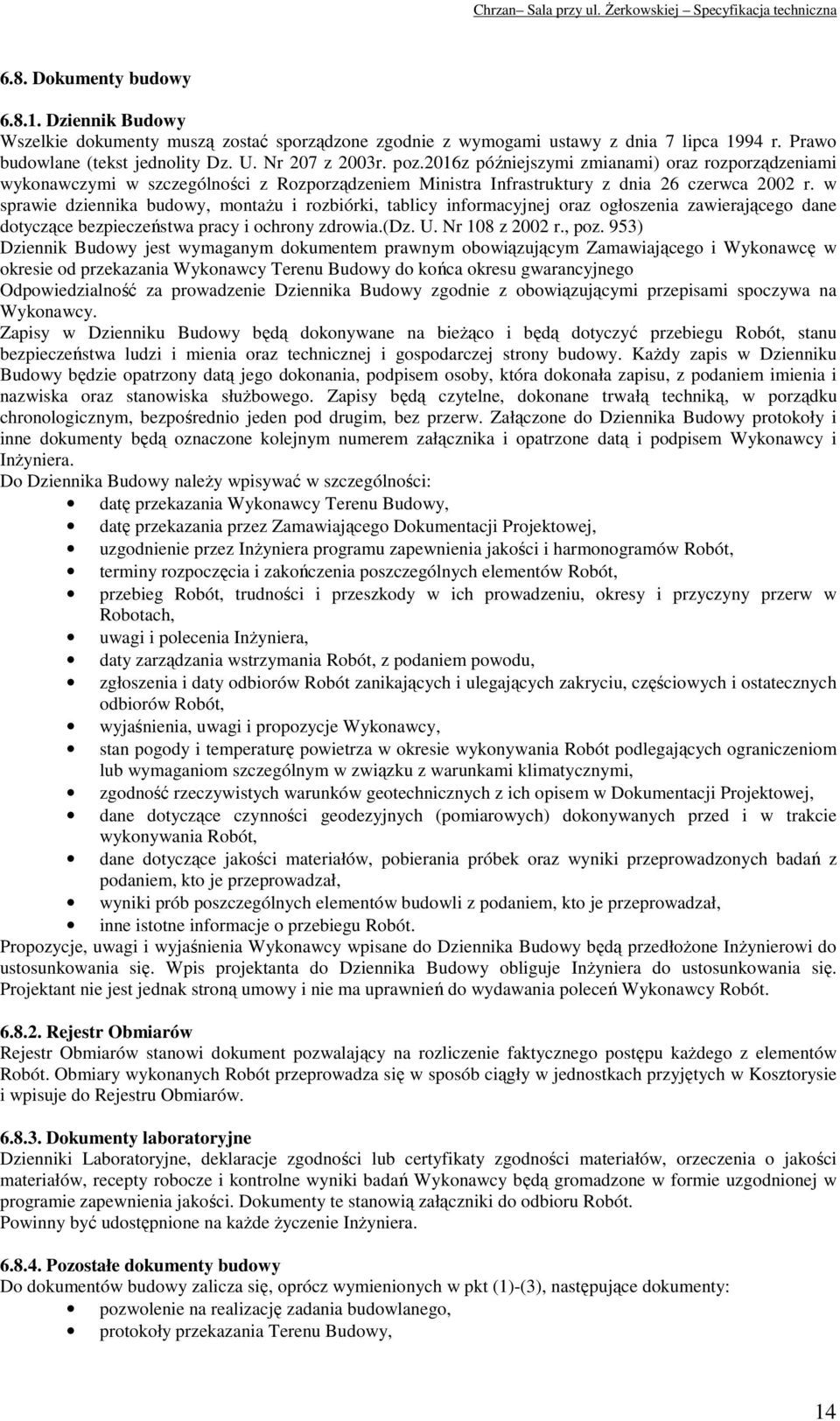 w sprawie dziennika budowy, montażu i rozbiórki, tablicy informacyjnej oraz ogłoszenia zawierającego dane dotyczące bezpieczeństwa pracy i ochrony zdrowia.(dz. U. Nr 108 z 2002 r., poz.