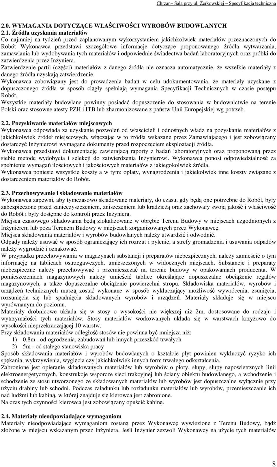 proponowanego źródła wytwarzania, zamawiania lub wydobywania tych materiałów i odpowiednie świadectwa badań laboratoryjnych oraz próbki do zatwierdzenia przez Inżyniera.