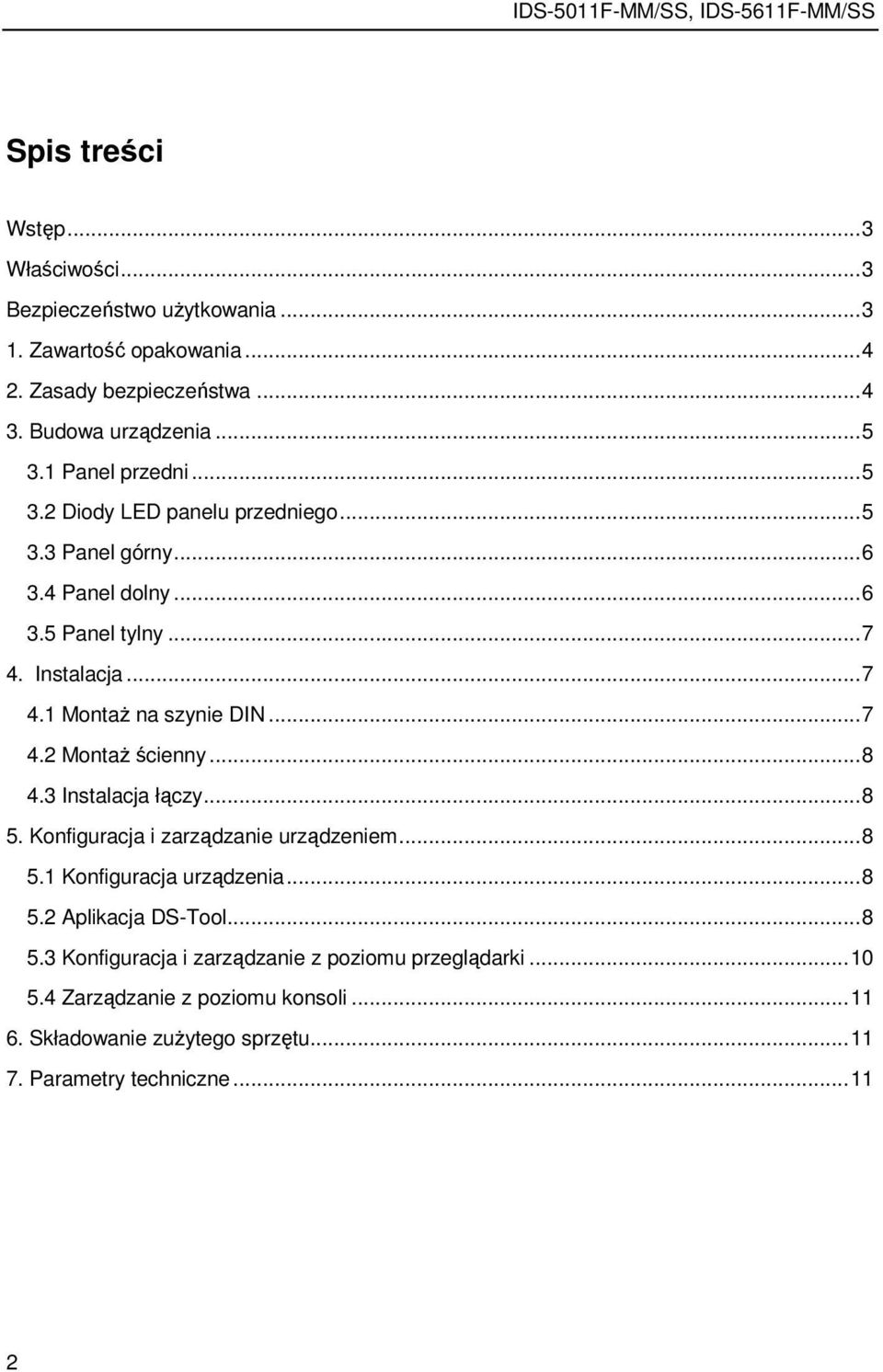 .. 7 4.2 MontaŜ ścienny... 8 4.3 Instalacja łączy... 8 5. Konfiguracja i zarządzanie urządzeniem... 8 5.1 Konfiguracja urządzenia... 8 5.2 Aplikacja DS-Tool... 8 5.3 Konfiguracja i zarządzanie z poziomu przeglądarki.