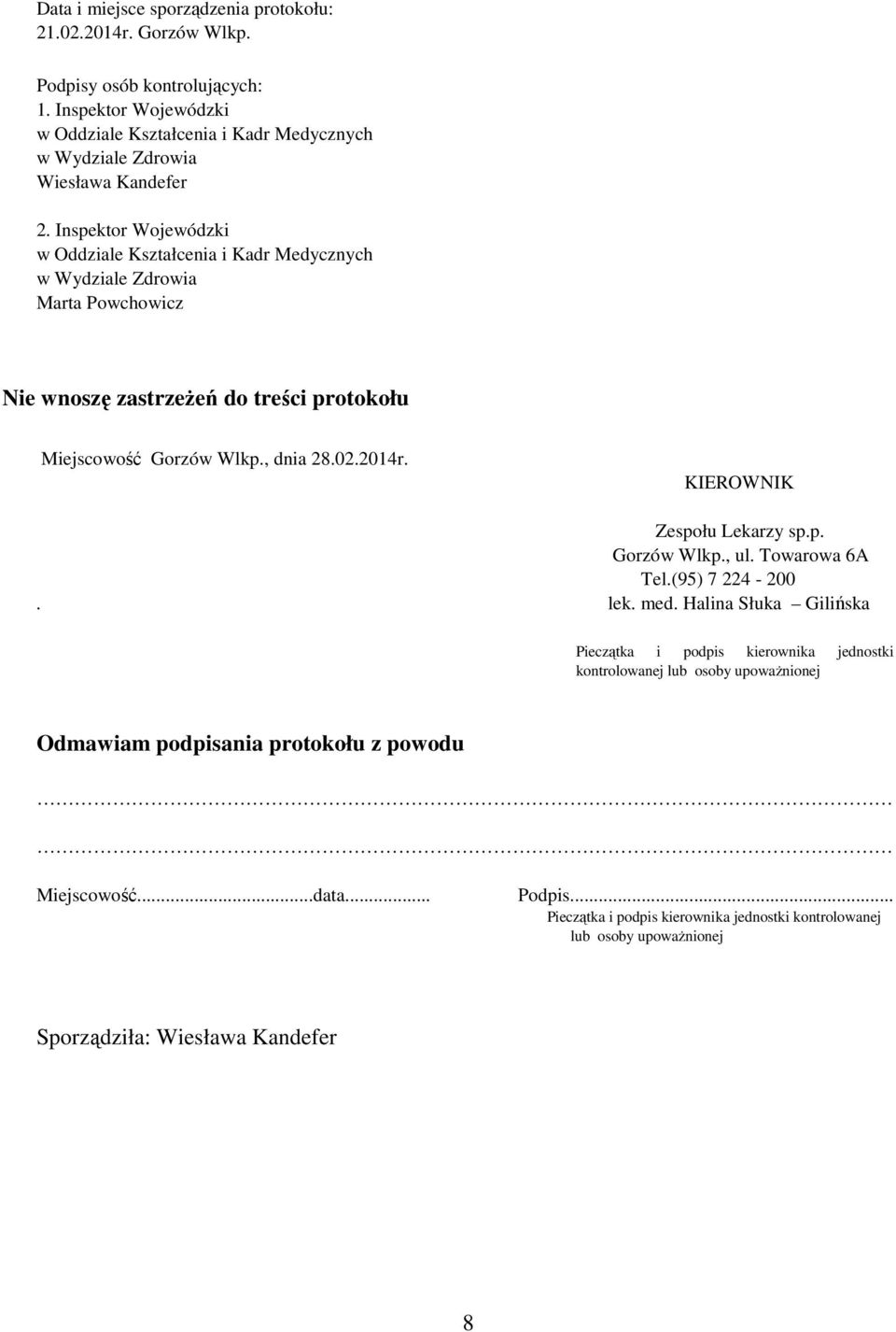 Inspektor Wojewódzki w Oddziale Kształcenia i Kadr Medycznych w Wydziale Zdrowia Marta Powchowicz Nie wnoszę zastrzeżeń do treści protokołu Miejscowość Gorzów Wlkp., dnia 28.02.2014r.