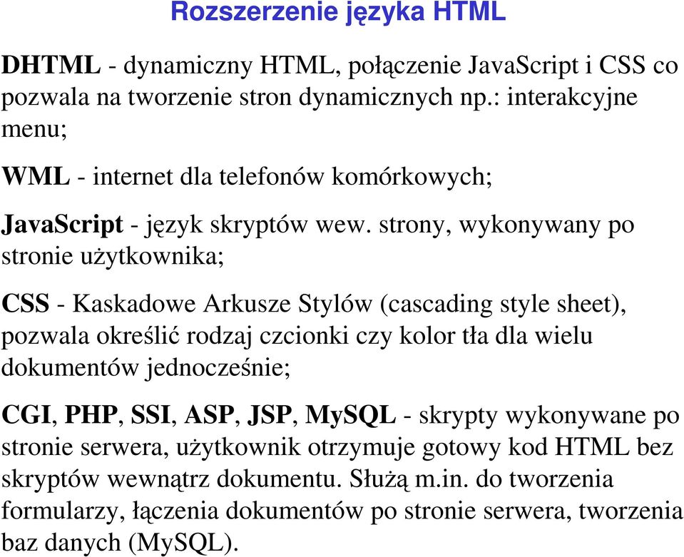 strony, wykonywany po stronie uŝytkownika; CSS - Kaskadowe Arkusze Stylów (cascading style sheet), pozwala określić rodzaj czcionki czy kolor tła dla wielu