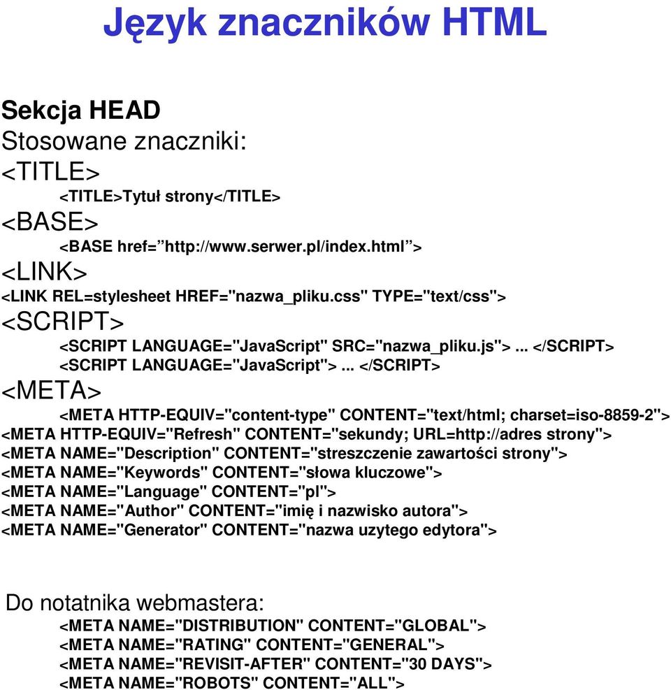 .. </SCRIPT> <META> <META HTTP-EQUIV="content-type" CONTENT="text/html; charset=iso-8859-2"> <META HTTP-EQUIV="Refresh" CONTENT="sekundy; URL=http://adres strony"> <META NAME="Description"