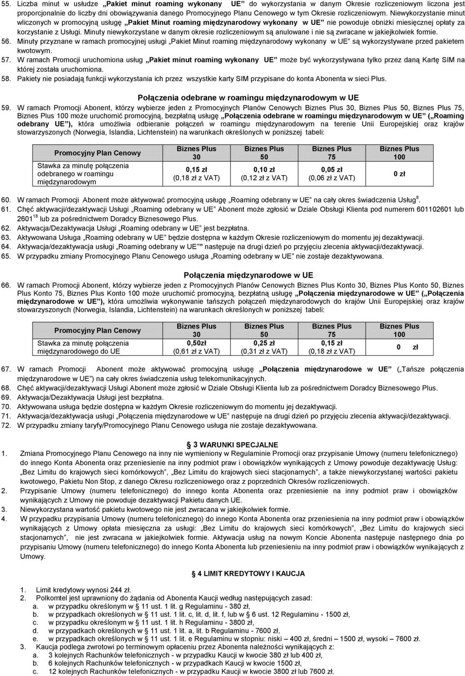 Minuty niewykorzystane w danym okresie rozliczeniowym są anulowane i nie są zwracane w jakiejkolwiek formie. 56.